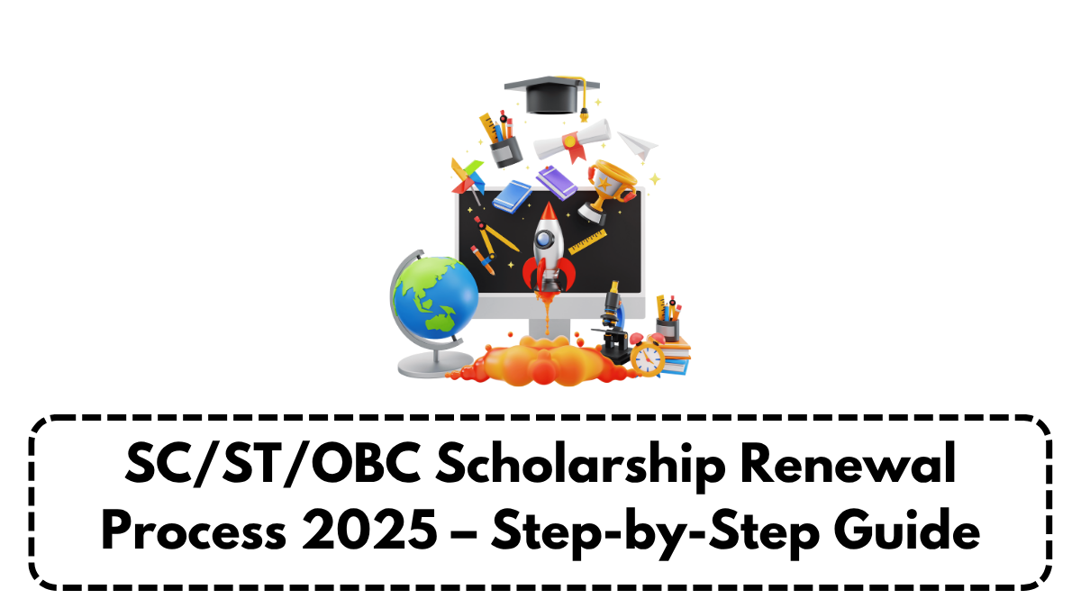 SC/ST/OBC Scholarship Renewal Process 2025 – Step-by-Step Guide