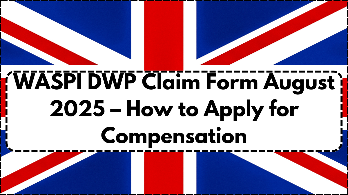 WASPI DWP Claim Form August 2025 – How to Apply for Compensation