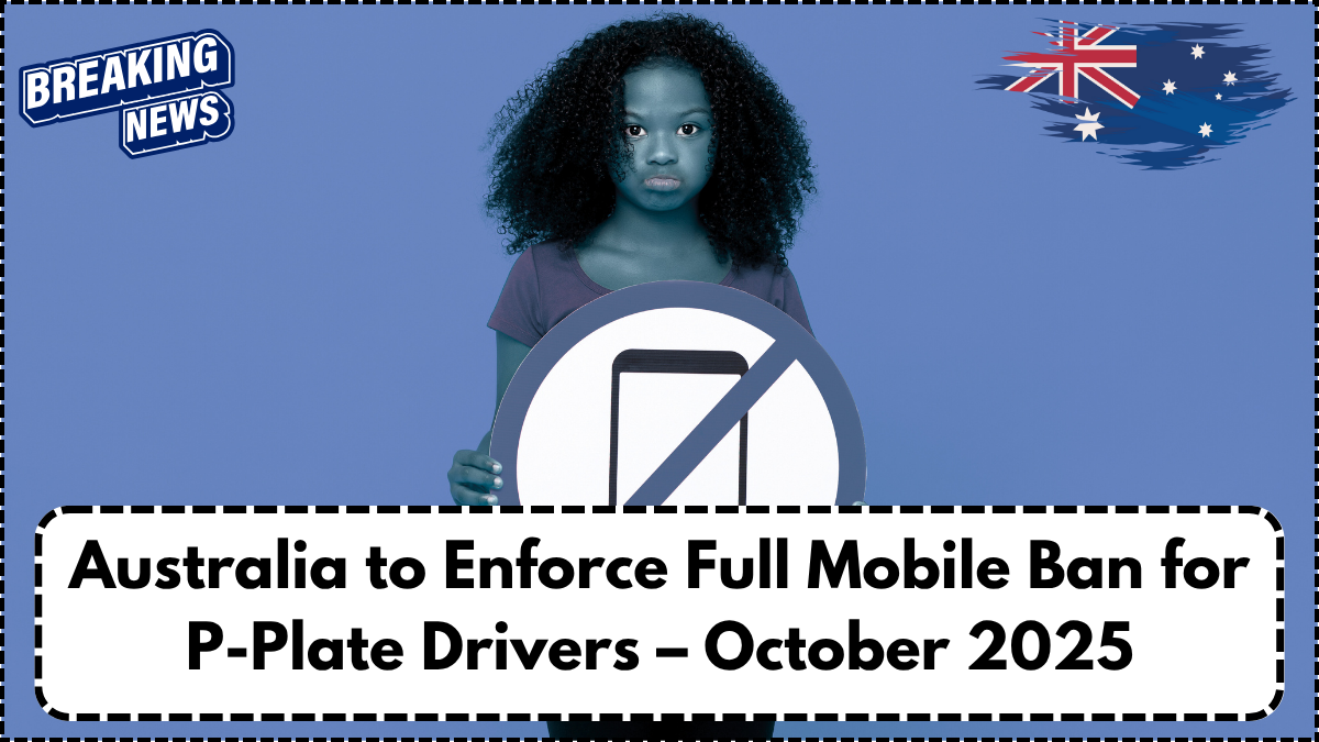 Australia to Enforce Full Mobile Ban for P-Plate Drivers – October 2025