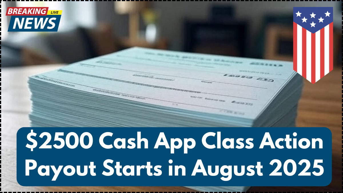 $2500 Cash App Class Action Payout Starts in August 2025 – Eligibility Guide