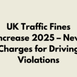 UK Traffic Fines Increase 2025 – New Charges for Driving Violations