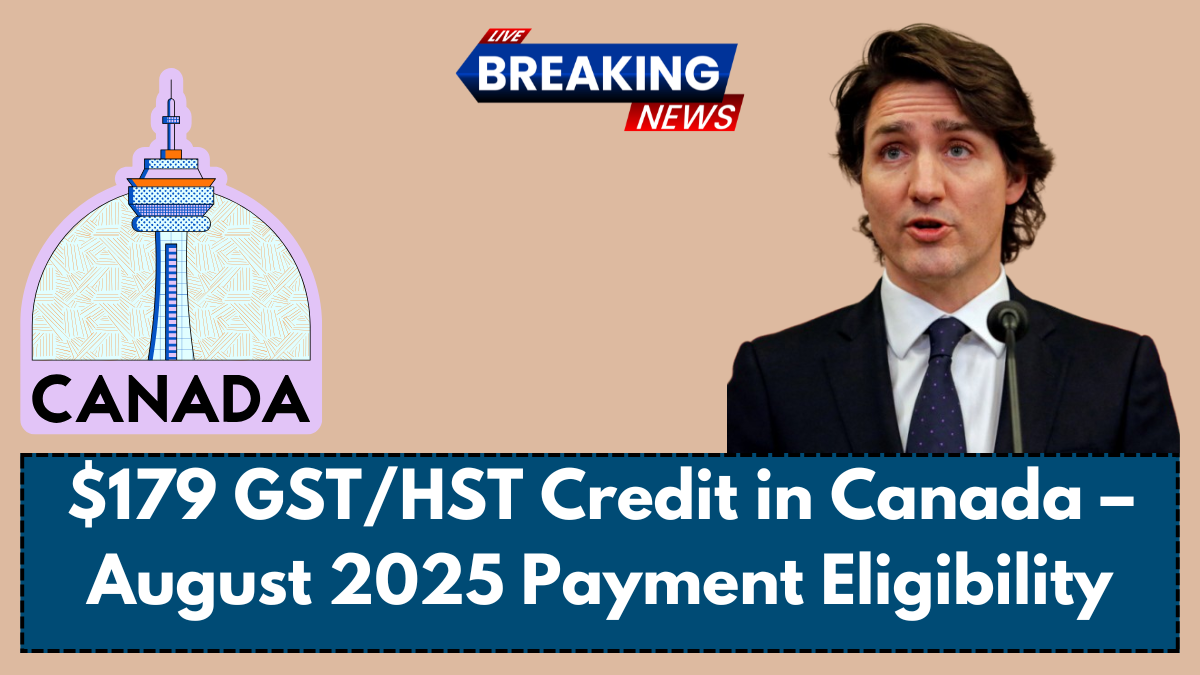 $179 GST/HST Credit in Canada – August 2025 Payment Eligibility