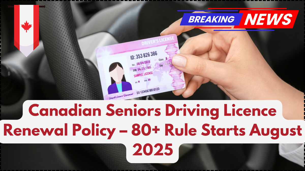 Canadian Seniors Driving Licence Renewal Policy – 80+ Rule Starts August 2025