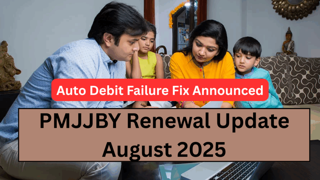 PMJJBY Renewal Update August 2025 – Auto Debit Failure Fix Announced