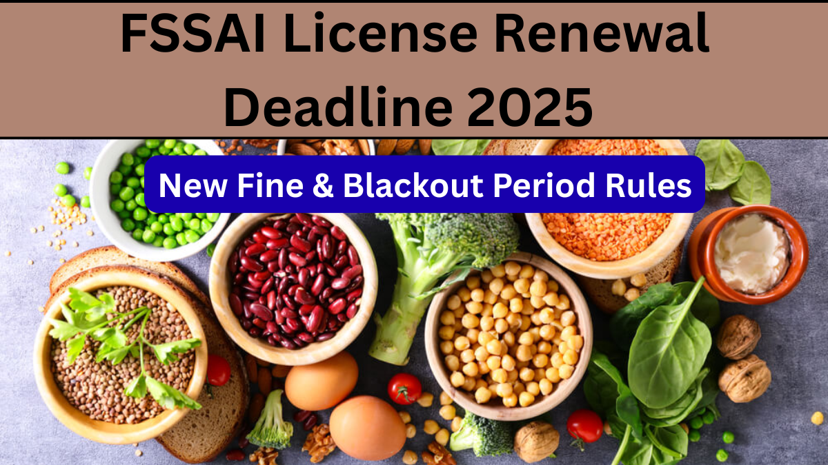 FSSAI License Renewal Deadline 2025 – New Fine & Blackout Period Rules