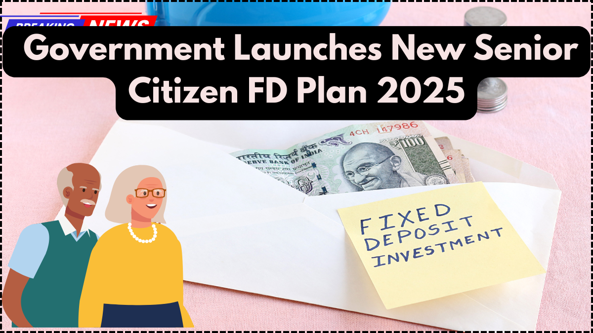 Government Launches New Senior Citizen FD Plan 2025 – Check Interest Rate & Eligibility
