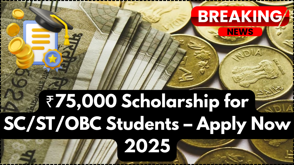 ₹75,000 Scholarship for SC/ST/OBC Students – Apply Now 2025