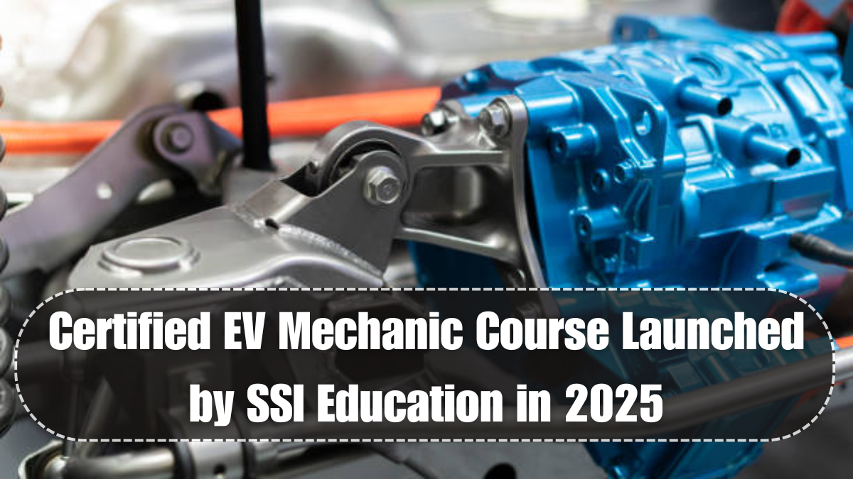 Certified EV Mechanic Course Launched by SSI Education in 2025