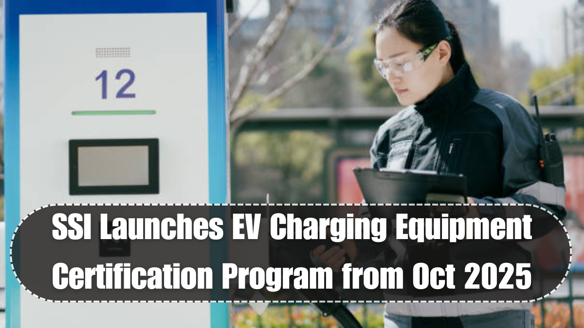 SSI Launches EV Charging Equipment Certification Program from Oct 2025