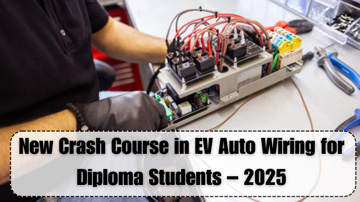 New Crash Course in EV Auto Wiring for Diploma Students – 2025