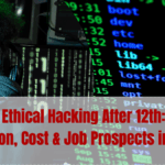 Career in Ethical Hacking After 12th: Courses, Duration, Cost & Job Prospects in 2025