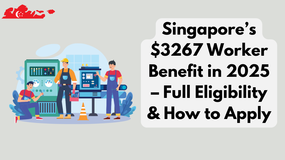 Singapore’s $3267 Worker Benefit in 2025 – Full Eligibility & How to Apply