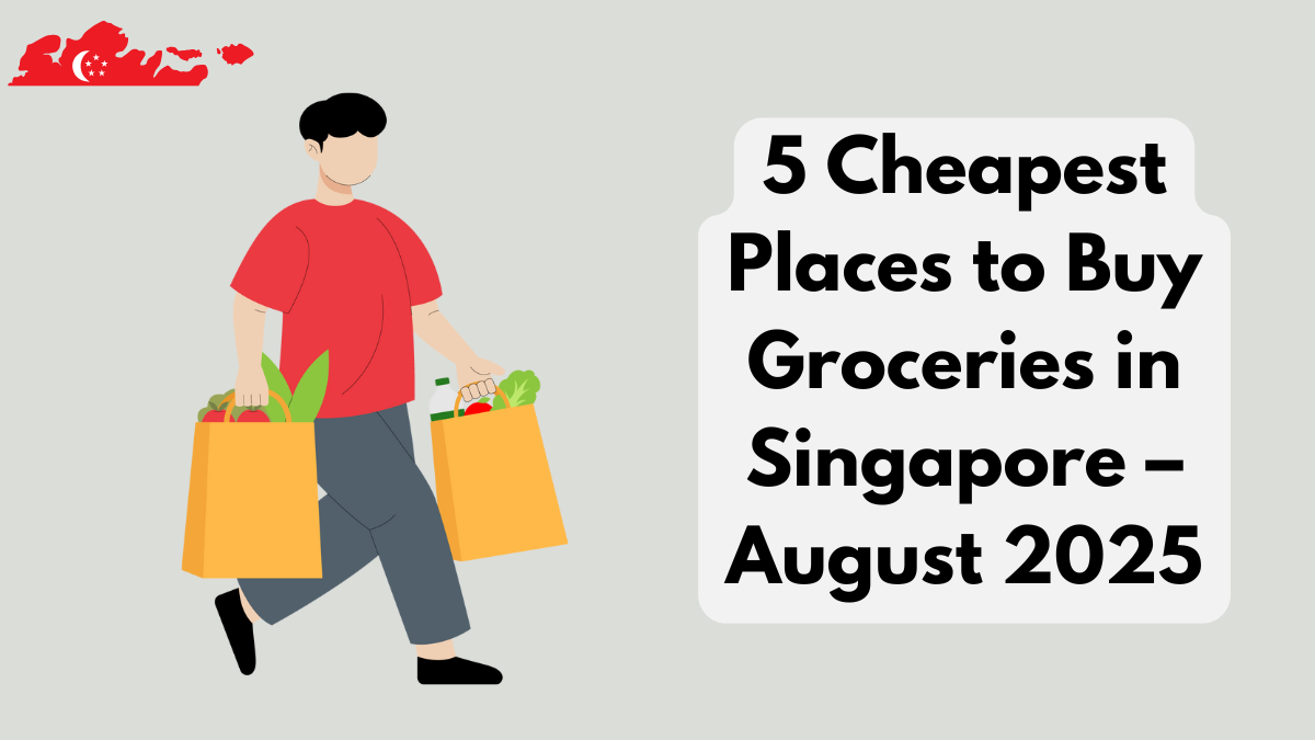 5 Cheapest Places to Buy Groceries in Singapore – August 2025