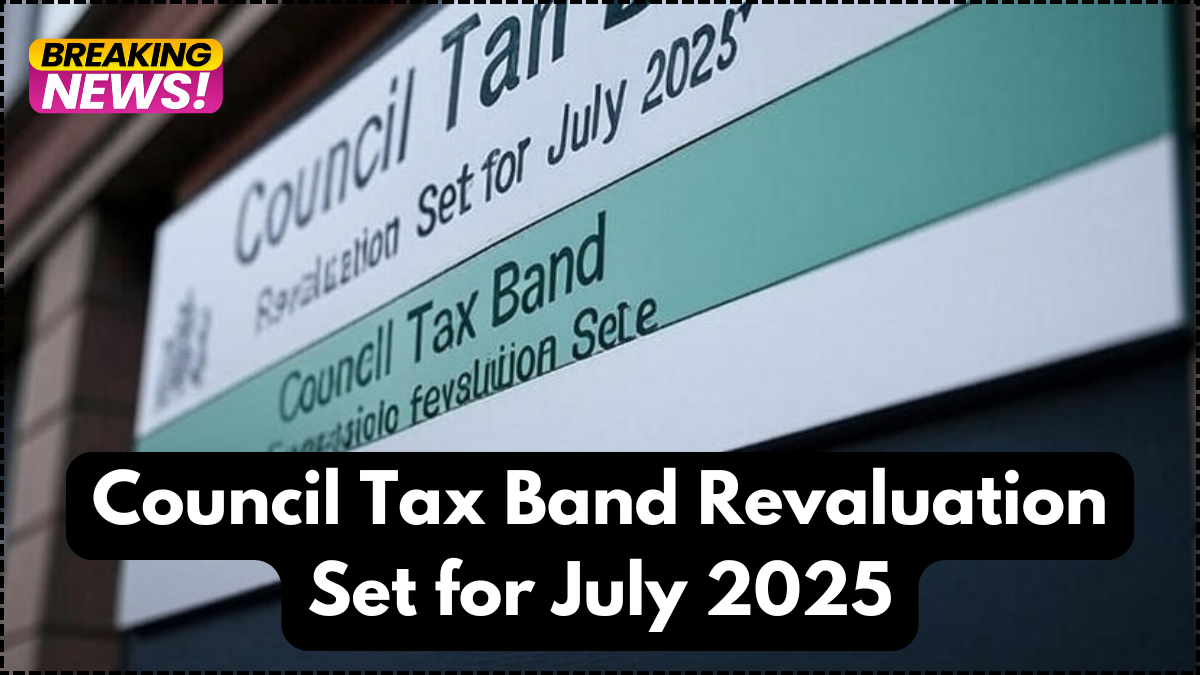 Council Tax Band Revaluation Set for July 2025