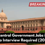 Top 5 Central Government Jobs in India With No Interview Required (2025 List)