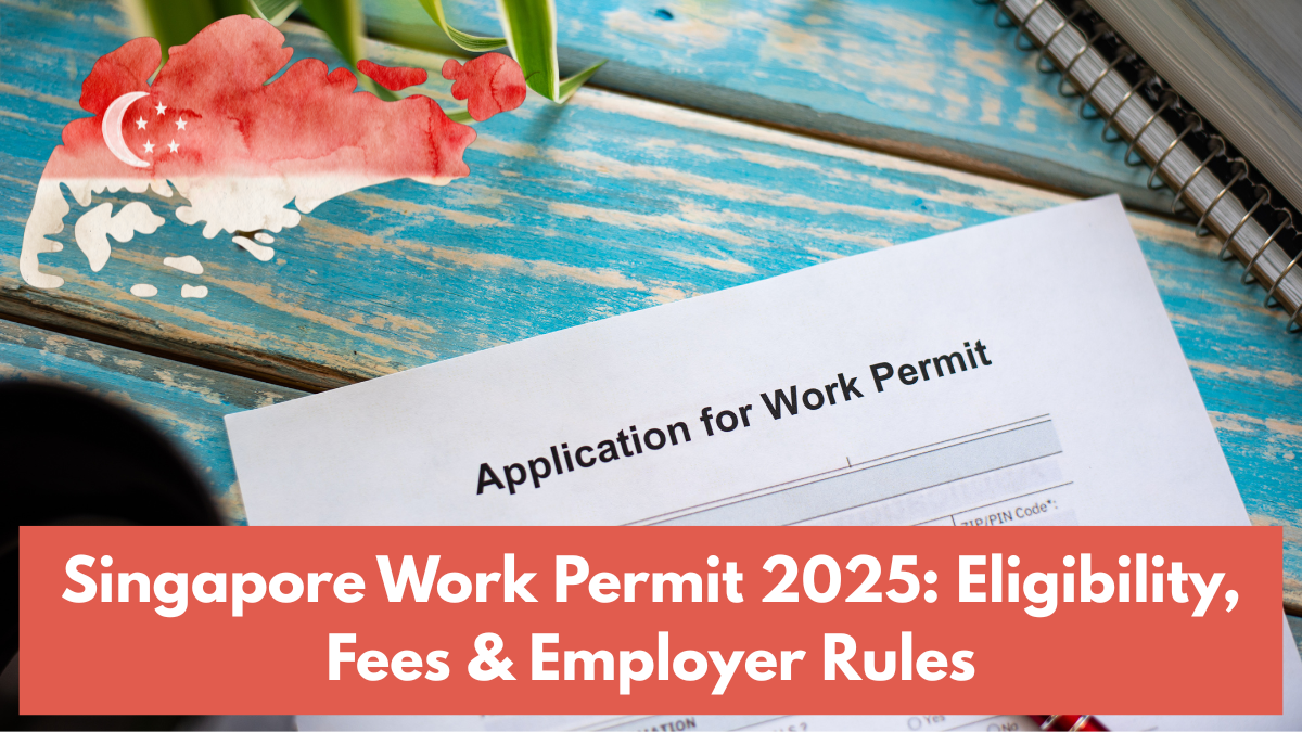 Singapore Work Permit 2025: Eligibility, Fees & Employer Rules