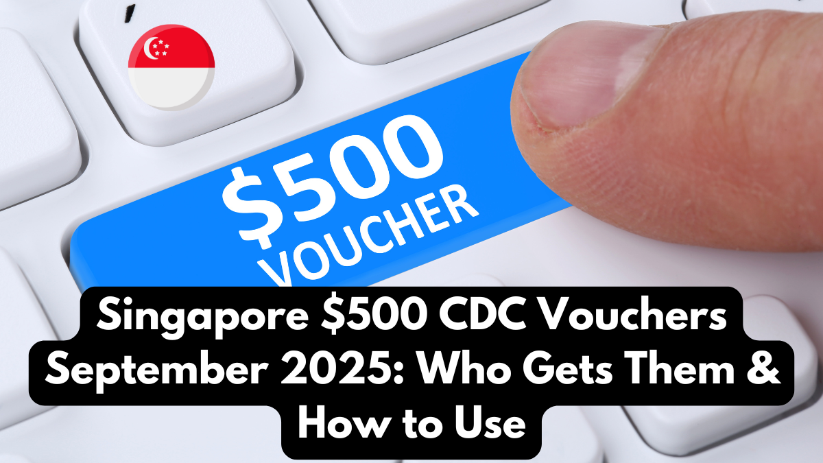 Singapore $500 CDC Vouchers September 2025: Who Gets Them & How to Use