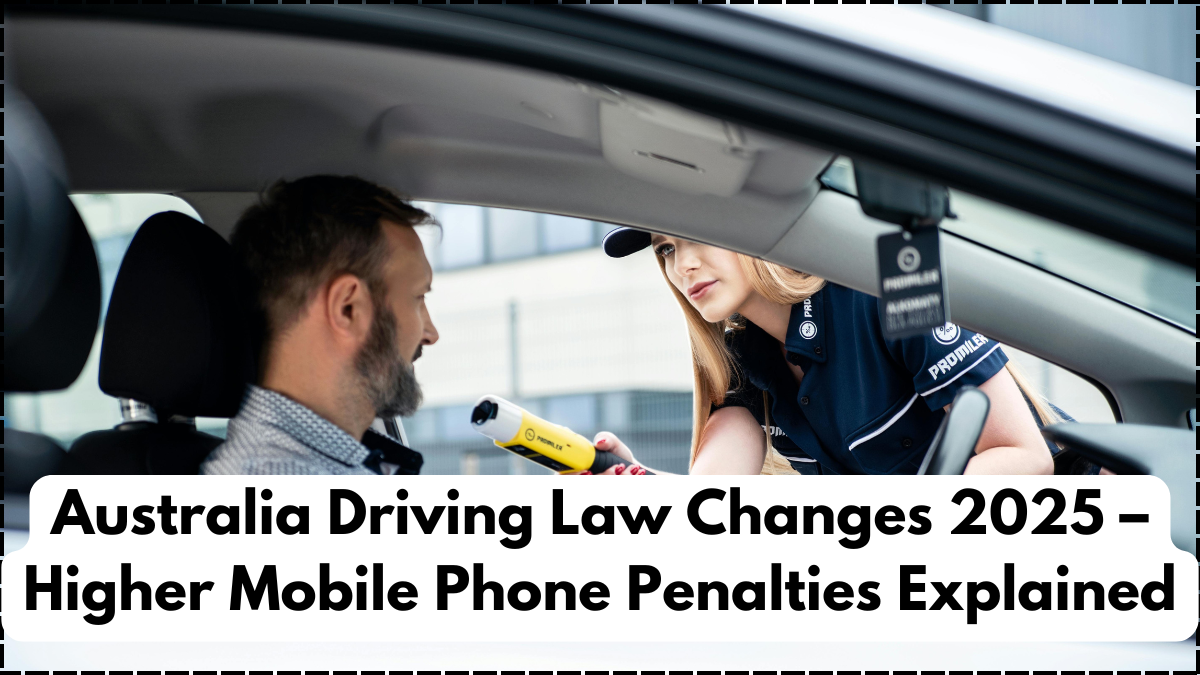 Australia Driving Law Changes 2025 – Higher Mobile Phone Penalties Explained