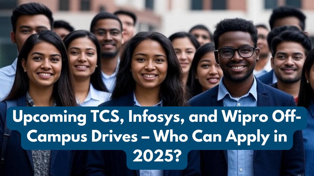 Upcoming TCS, Infosys, and Wipro Off-Campus Drives – Who Can Apply in 2025?