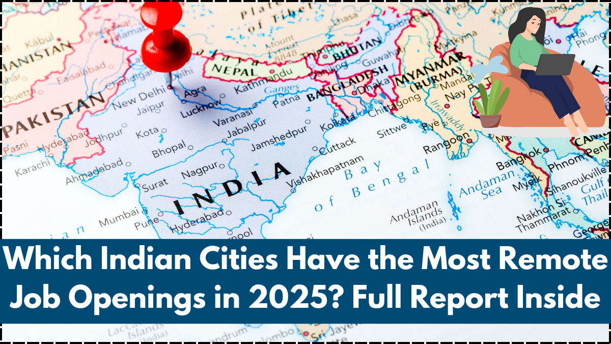 Which Indian Cities Have the Most Remote Job Openings in 2025? Full Report Inside