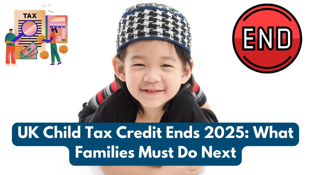 UK Child Tax Credit Ends 2025: What Families Must Do Next