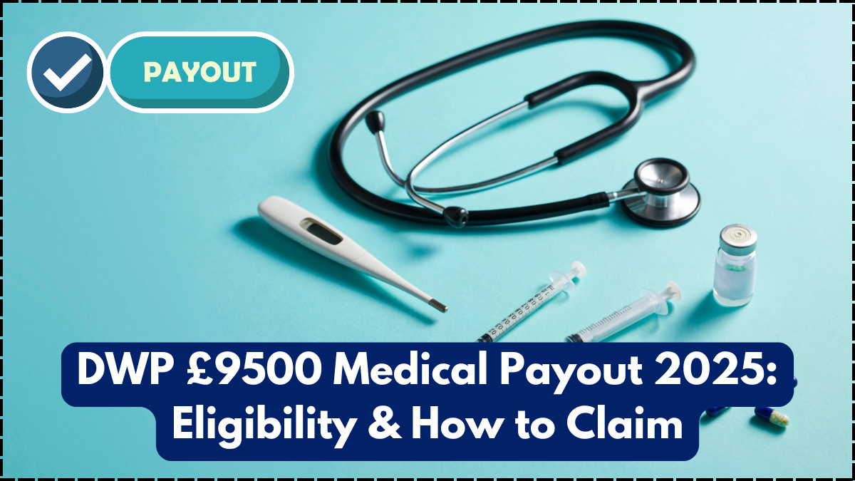 DWP £9500 Medical Payout 2025: Eligibility & How to Claim