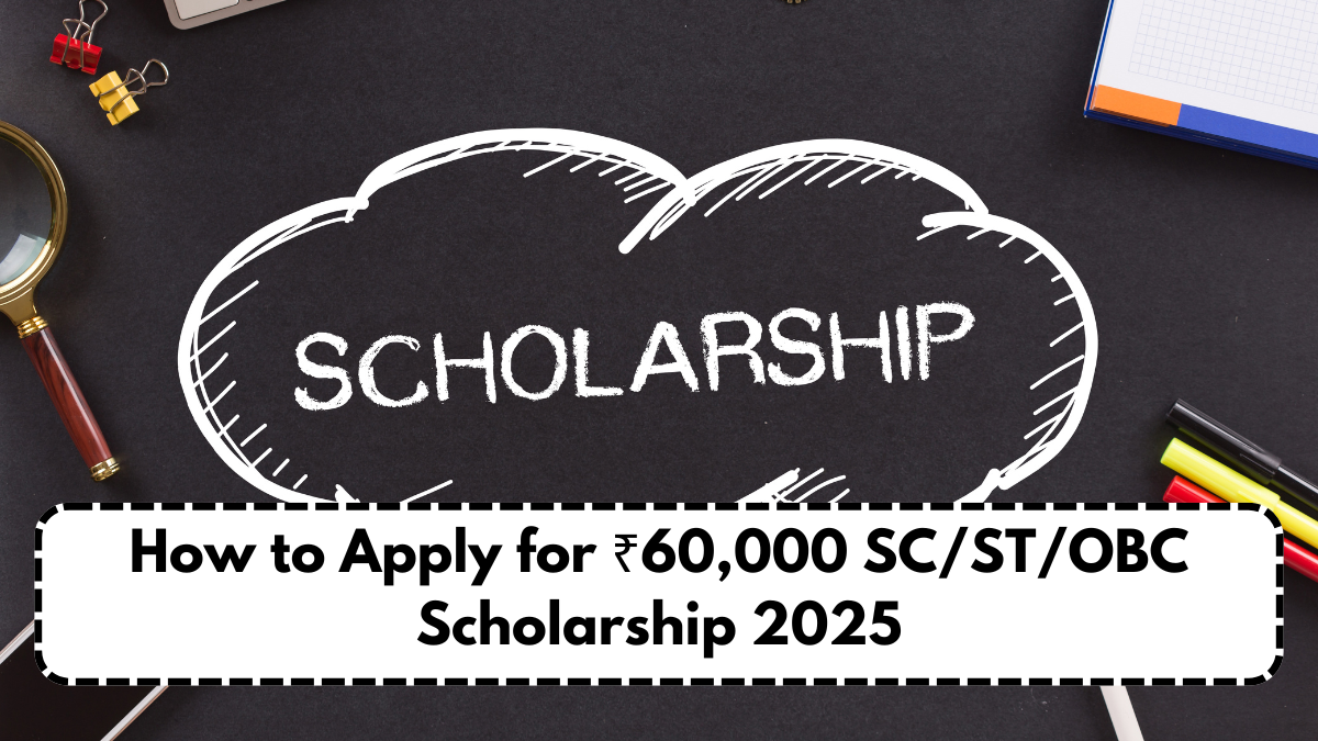 How to Apply for ₹60,000 SC/ST/OBC Scholarship 2025