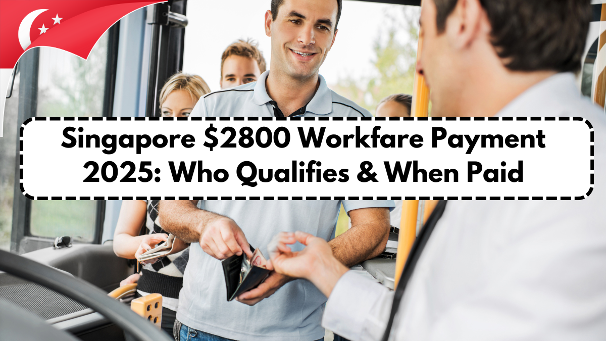 Singapore $2800 Workfare Payment 2025: Who Qualifies & When Paid