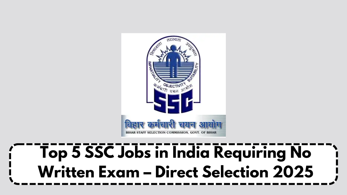 Top 5 SSC Jobs in India Requiring No Written Exam – Direct Selection 2025
