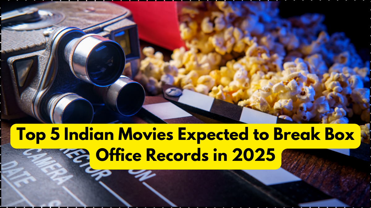 Top 5 Indian Movies Expected to Break Box Office Records in 2025