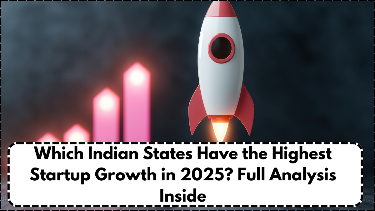 Which Indian States Have the Highest Startup Growth in 2025? Full Analysis Inside