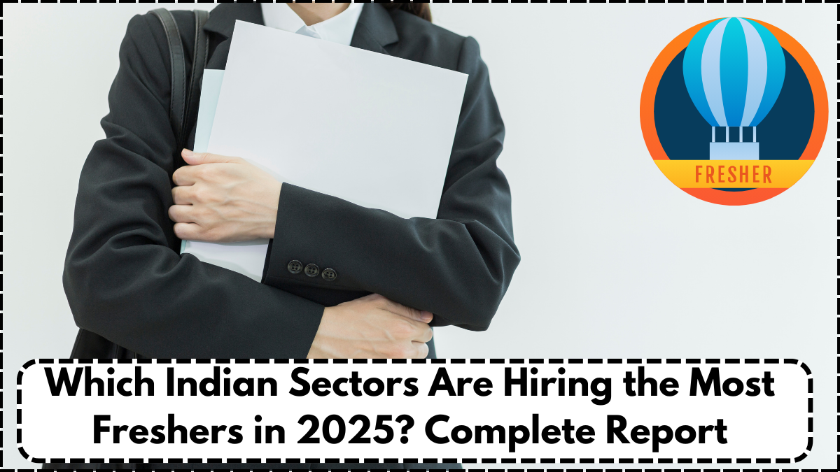 Which Indian Sectors Are Hiring the Most Freshers in 2025? Complete Report