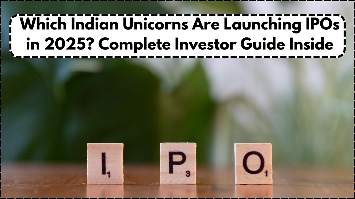Which Indian Unicorns Are Launching IPOs in 2025? Complete Investor Guide Inside