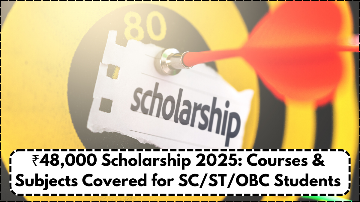 ₹48,000 Scholarship 2025: Courses & Subjects Covered for SC/ST/OBC Students